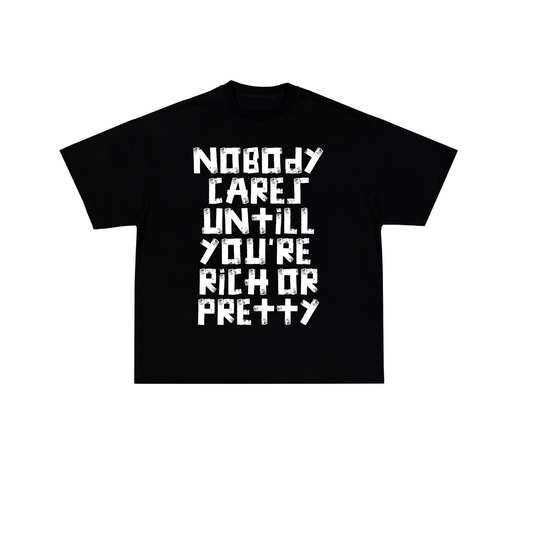 nobody cares untill you're rich or pretty